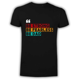 T-shirt papà Be Strong Be Fearless Be Dad nera in cotone organico